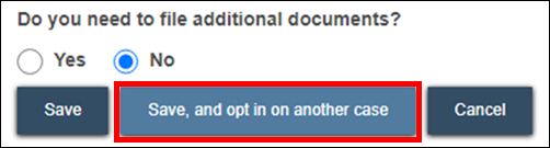 Do you need to file additional documents - Save and opt in on another case.png