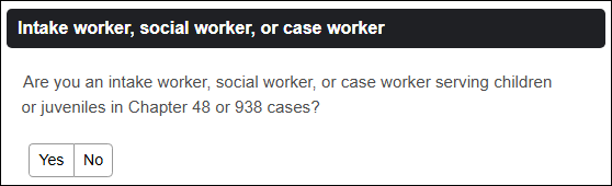 Yes/No prompt to designate if user is an Intake worker, social worker, or case worker