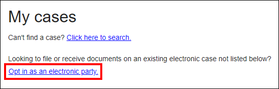 My cases screen with attention called to the Opt in as an electronic party hyperlink